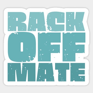 Rack Off Mate Sticker